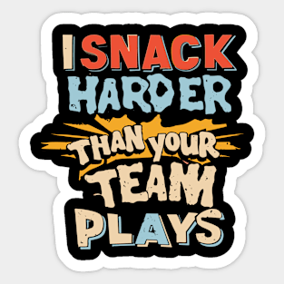 I Snack Harder Than Your Team Sticker